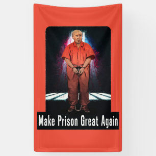 Make Prison Great Again - Anti-Trump Banner