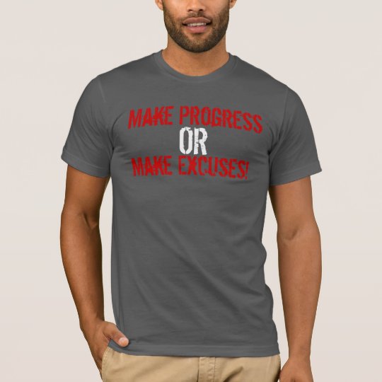 Make Progress or Make Excuses T-Shirt