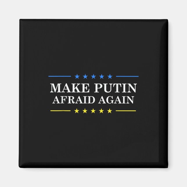 Make Putin Afraid Again - Support Ukraine And Stop Magnet (Front)