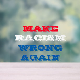 Make Racism Wrong Again Acrylic Sign
