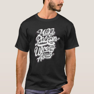 Make Racism Wrong Again Anti Hate Graphic Design T-Shirt