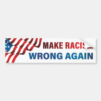Make Racism Wrong Again -  Anti-Racism, Anti-Trump Bumper Sticker