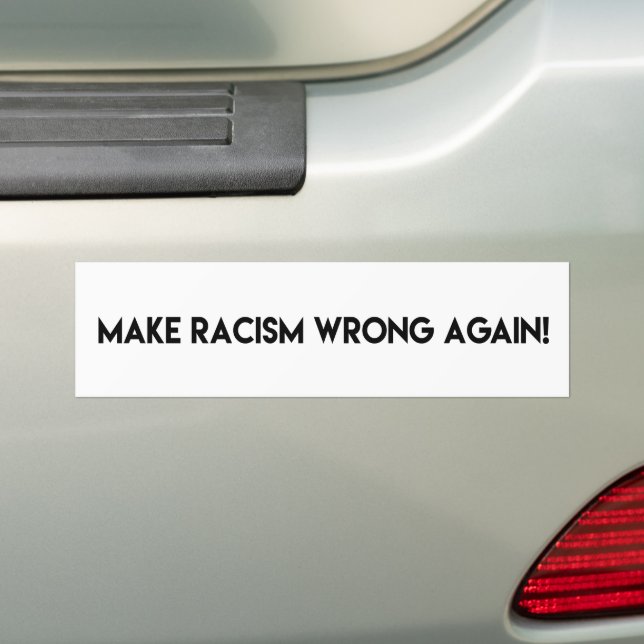 Make racism wrong again! Anti Racism Protest Bumper Sticker (On Car)
