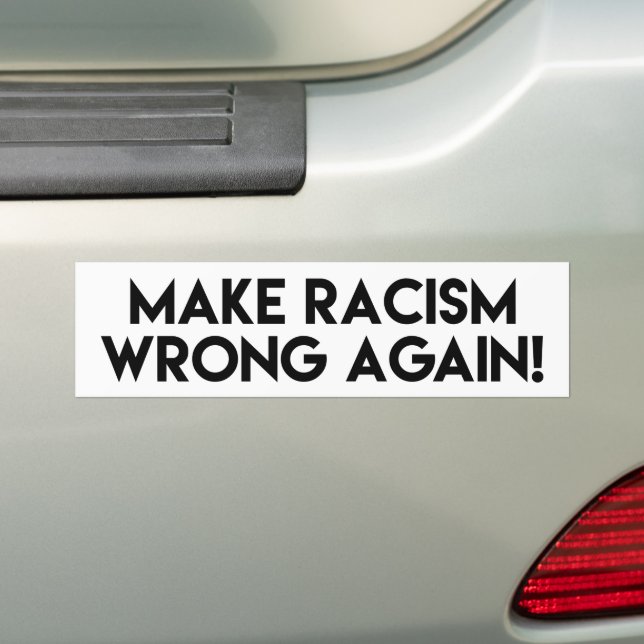 Make racism wrong again! Anti Racism Protest Bumper Sticker (On Car)