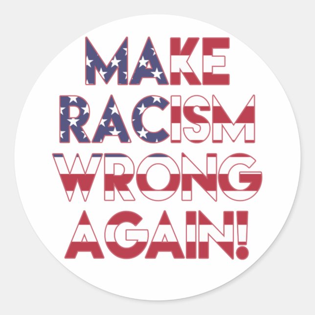 Make racism wrong again! Anti Trump protest Classic Round Sticker (Front)