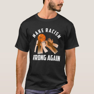 Make Racism Wrong Again Basketball T-Shirt