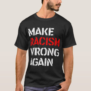 Make Racism Wrong Again Shirt - Anti Racism No T-S