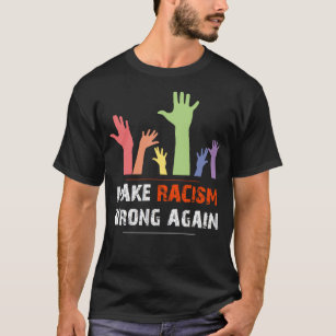 Make Racism Wrong Again Social Justice Anti Hate T-Shirt