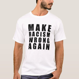 Make racism wrong again T-Shirt