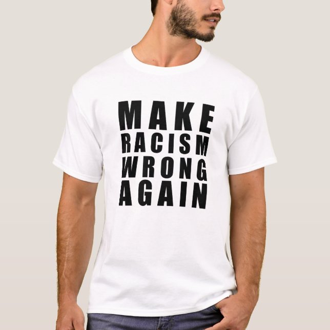 Make racism wrong again  T-Shirt (Front)