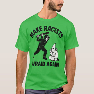 Make racists afraid again T-Shirt