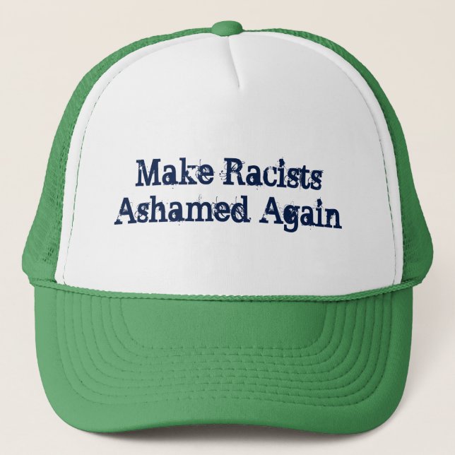 Make Racists Ashamed Again Trucker Hat (Front)