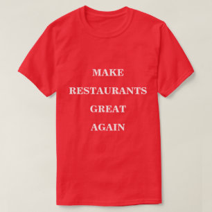 Make Restaurants Great Again T-Shirt