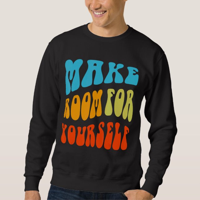 Make Room For Yourself Positive Mind Inspirational Sweatshirt (Front)