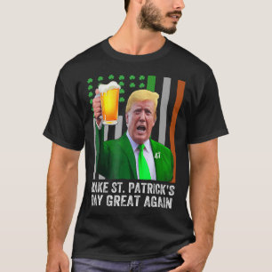 Make Saint St Patrick's Day Great Again Flag Funny T-Shirt