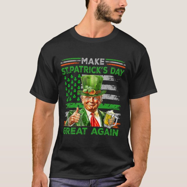 Make Saint St Patrick's Day Great Again Flag Funny T-Shirt (Front)