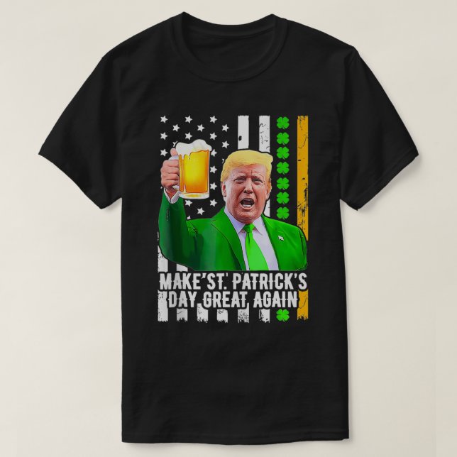 Make Saint St Patricks Day Great Again Funny  T-Shirt (Design Front)