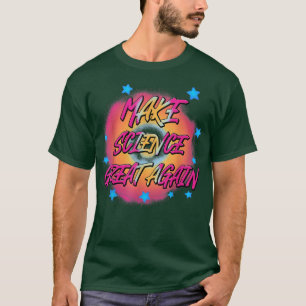 Make Science Great Again Funny Science Quotes Funn T-Shirt