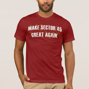 Make Sector 45 Great Again T-Shirt