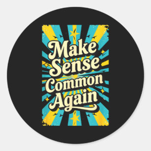 Make Sense Common Again  Classic Round Sticker
