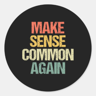 Make Sense Common Again - Funny Saying Anti-trump  Classic Round Sticker