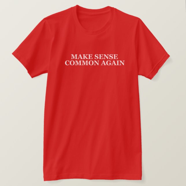 MAKE SENSE COMMON AGAIN T-Shirt (Design Front)