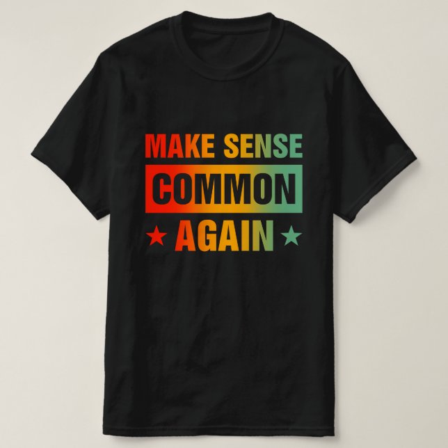 Make Sense Common Again T-Shirt (Design Front)