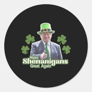 Make Shenanigans Great Again Funny Trump Men Women Classic Round Sticker