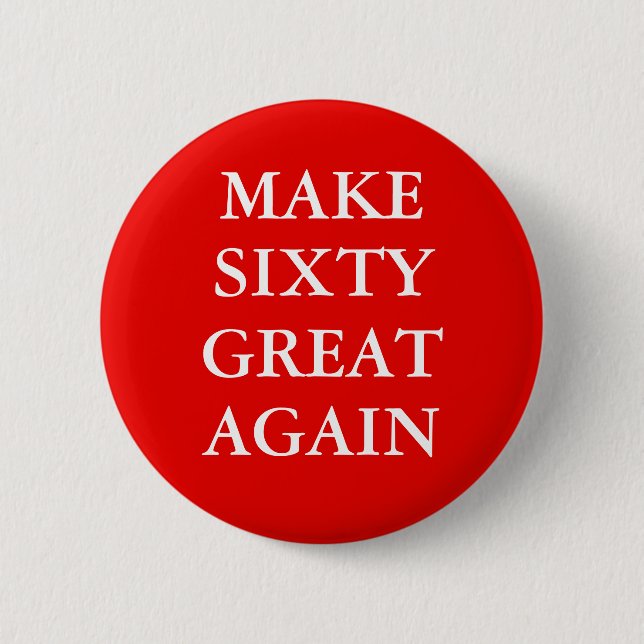 "MAKE SIXTY GREAT AGAIN" Button (Front)