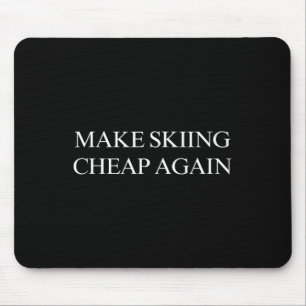 Make Skiing Cheap Again  Mouse Mat