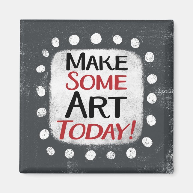 Make Some Art Today Refrigerator Magnet (Front)