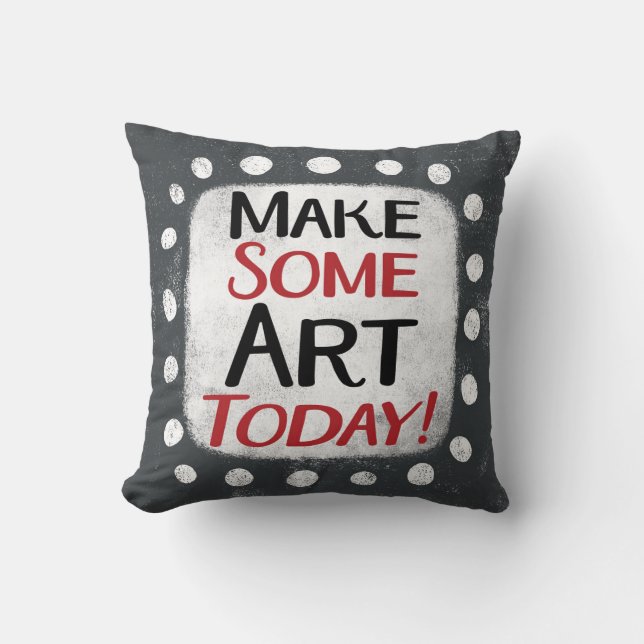 Make Some Art Today Throw Pillow (Front)