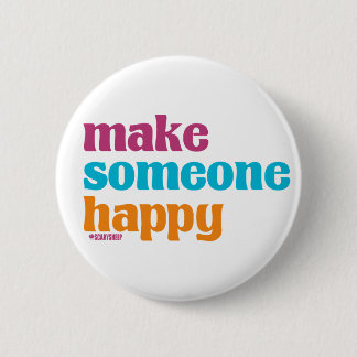 Make Someone Happy 6 Cm Round Badge