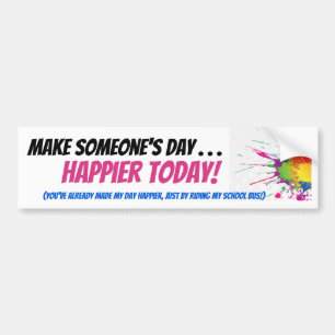 Make Someone's Day ... Happier Today! Bumper Sticker