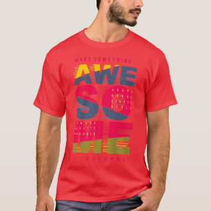 Make Something Awesome Everyday Motivations Quotes T-Shirt