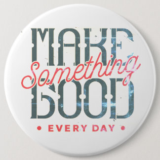Make Something Great Every Day 6 Cm Round Badge