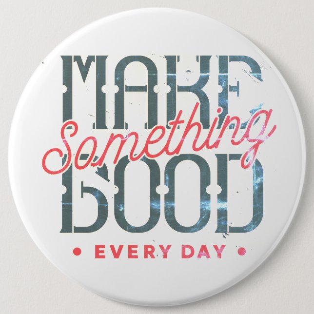 Make Something Great Every Day 6 Cm Round Badge (Front)