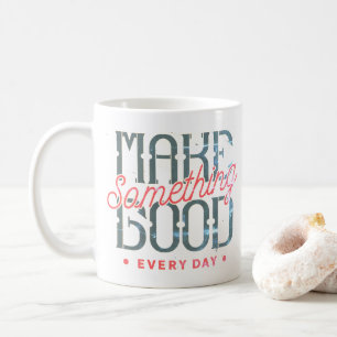 Make Something Great Every Day Coffee Mug