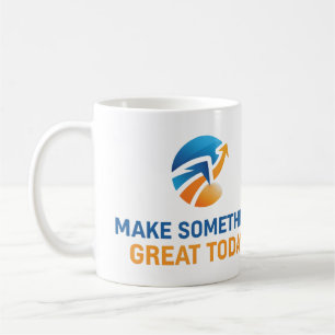 Make Something Great Today Coffee Mug