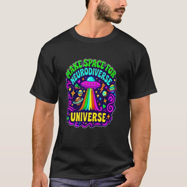 Make Space for Neurodiverse Universe Space Quote T-Shirt (Front)