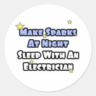 Make Sparks At Night...Sleep With an Electrician Classic Round Sticker