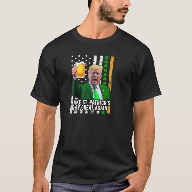 Make St Patrick_s Day Great Again Funny Trump  T-Shirt (Front)