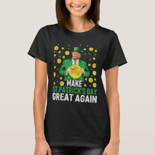 Make St Patricks Day Great Again Funny St Patricks T-Shirt