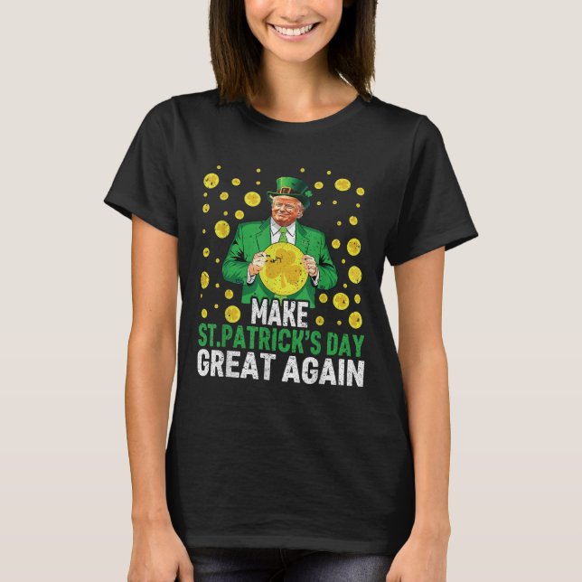 Make St Patricks Day Great Again Funny St Patricks T-Shirt (Front)