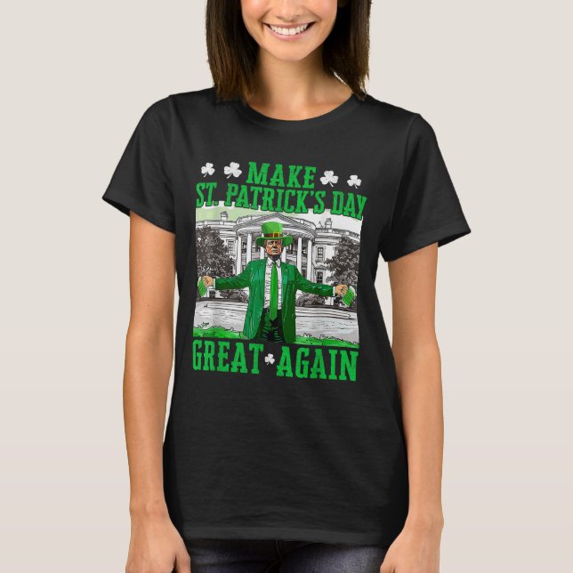 Make St. Patricks Day Great Again Funny Trump T-Shirt (Front)
