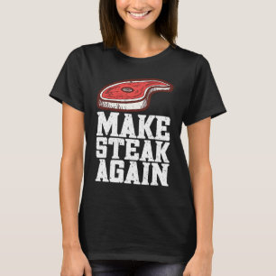 Make Steak Again Raw Steak Meat Food Beef Cow Gril T-Shirt