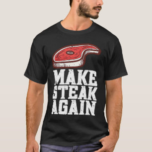 Make Steak Again Raw Steak Meat Food Beef Cow Gril T-Shirt
