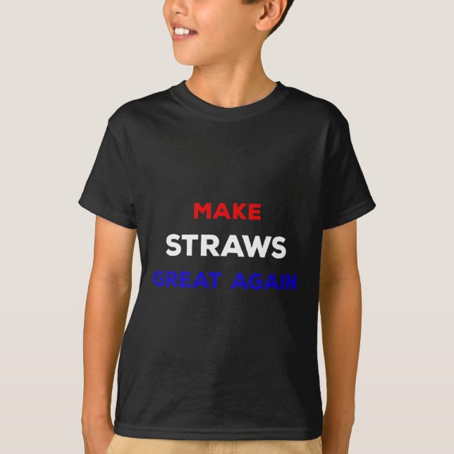 Make Straws Great Again Funny Political Statement  T-Shirt (Front)