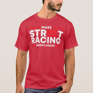 Make Street Racing Great Again retro funny boy T-Shirt