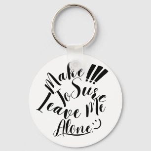 Make Sure To Leave Me Alone Key Ring
